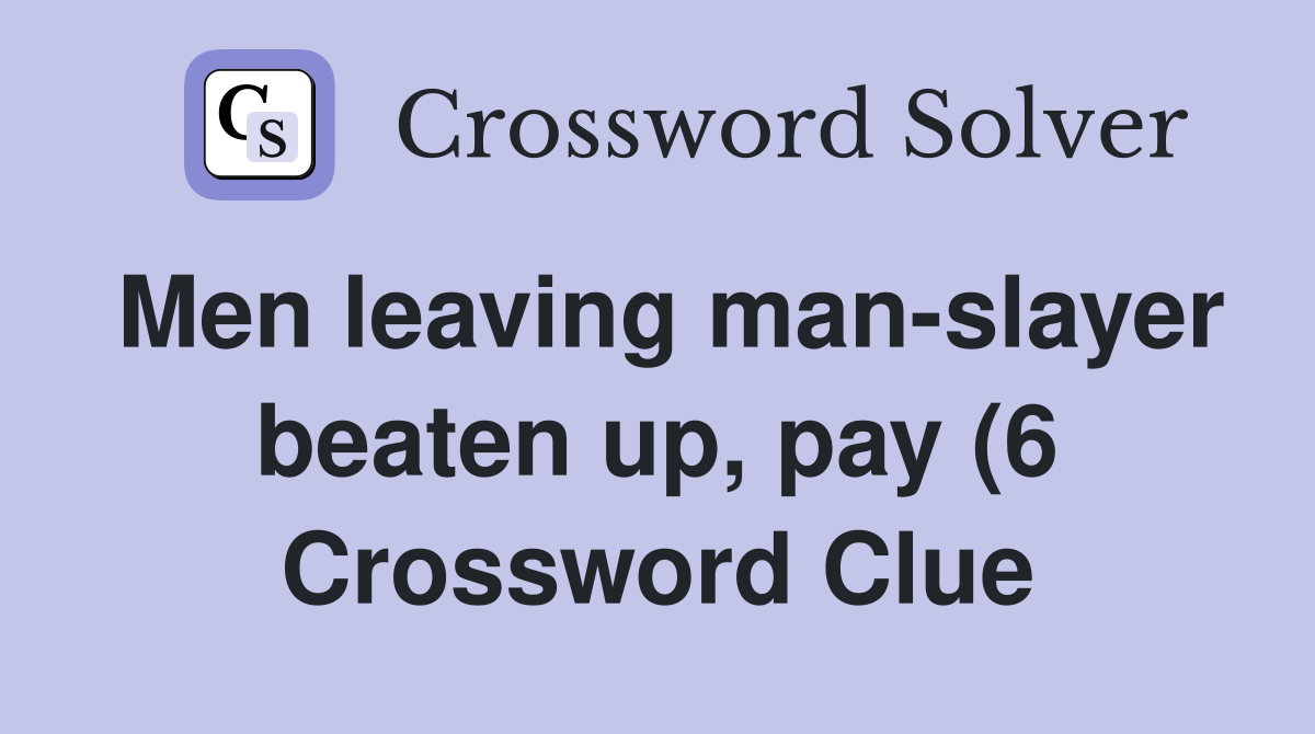 Men leaving man slayer beaten up pay (6) Crossword Clue Answers Men leaving man slayer beaten up pay (6) Crossword Clue Answers