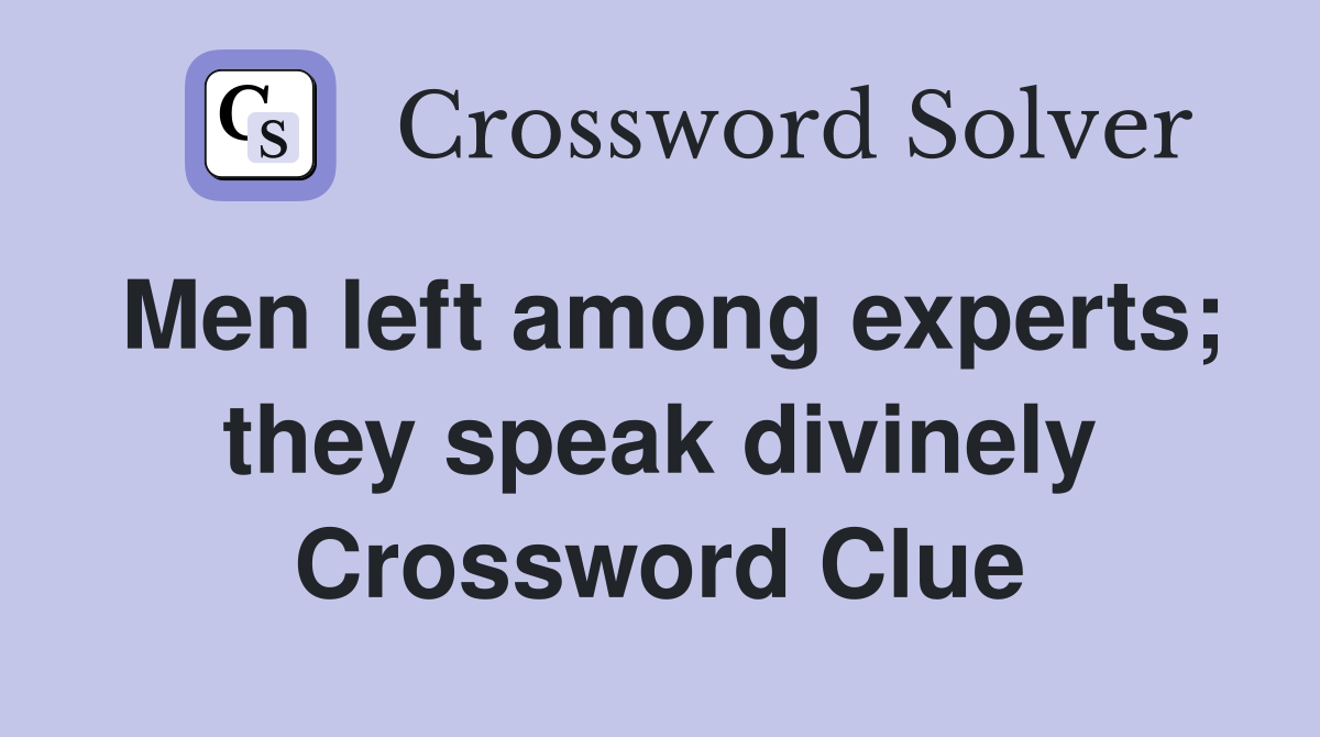 Men left among experts; they speak divinely Crossword Clue