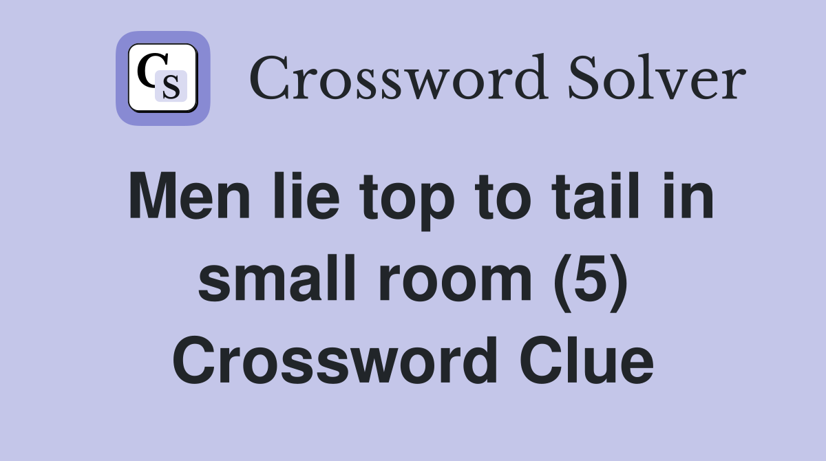 Men lie top to tail in small room (5) Crossword Clue