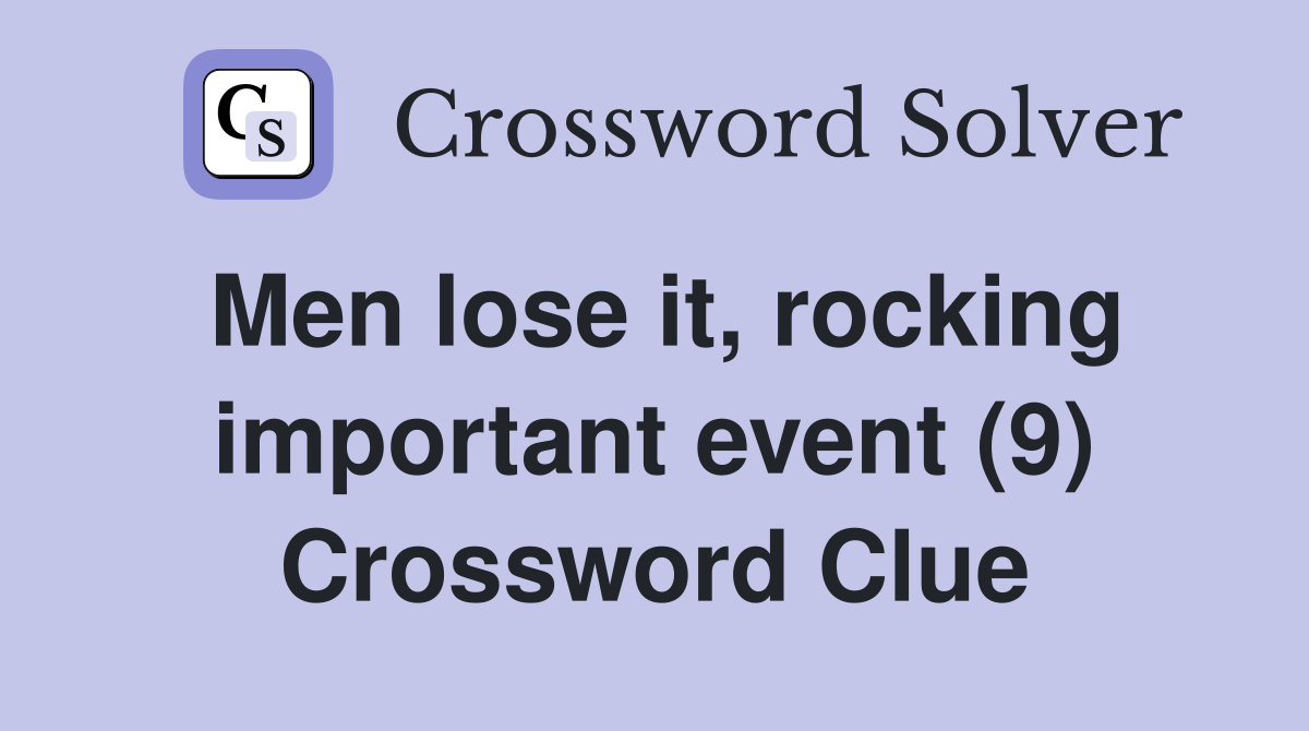 Men lose it, rocking important event (9) Crossword Clue