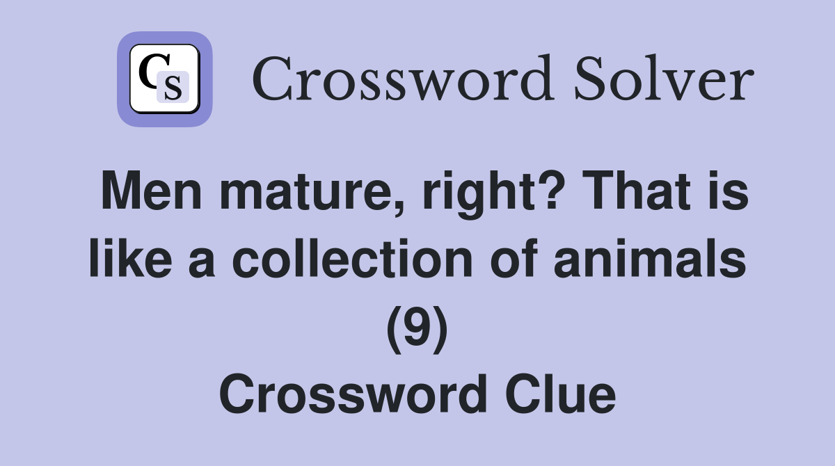 Men mature, right? That is like a collection of animals (9) Crossword Clue