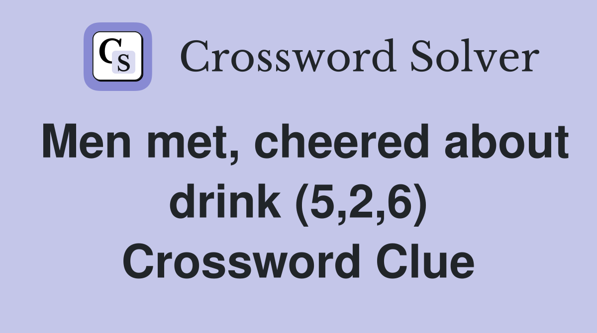 Men met, cheered about drink (5,2,6) Crossword Clue
