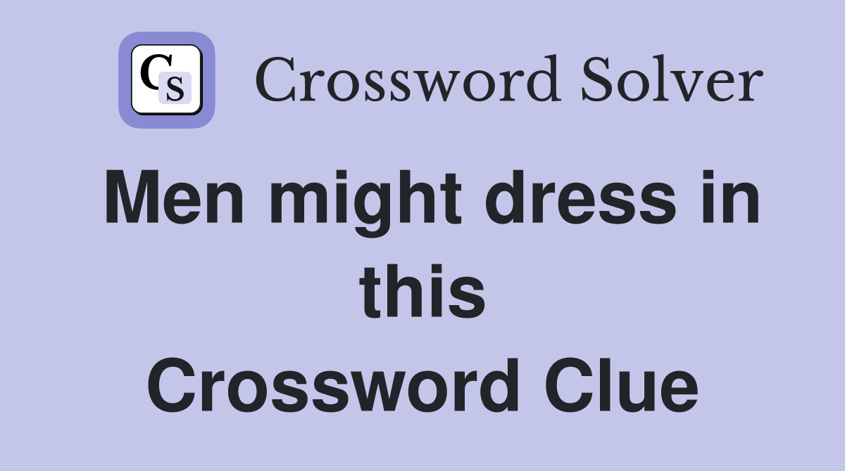 Men might dress in this Crossword Clue