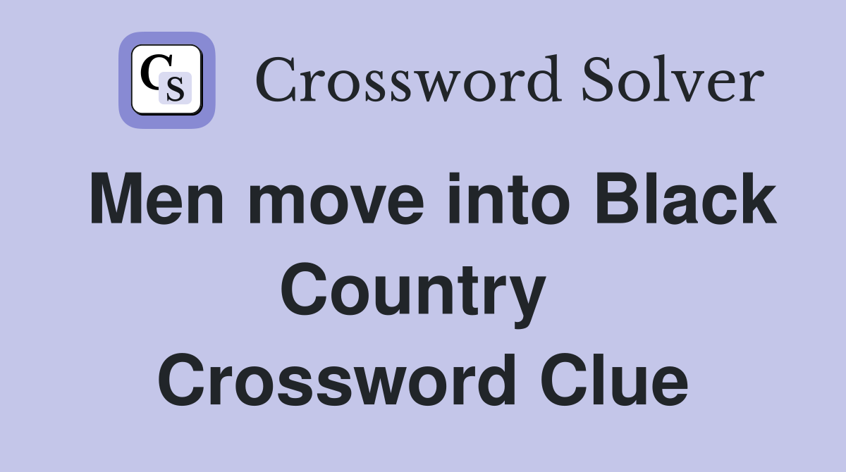 Men move into Black Country  Crossword Clue
