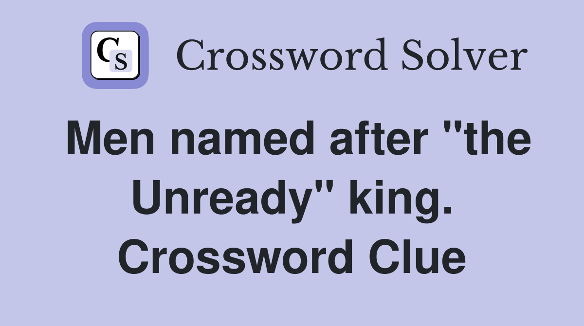 Men named after "the Unready" king. Crossword Clue