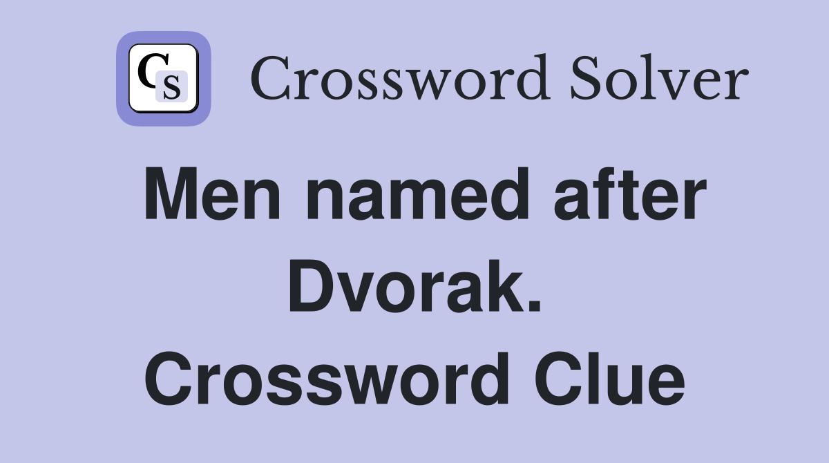 Men named after Dvorak. Crossword Clue