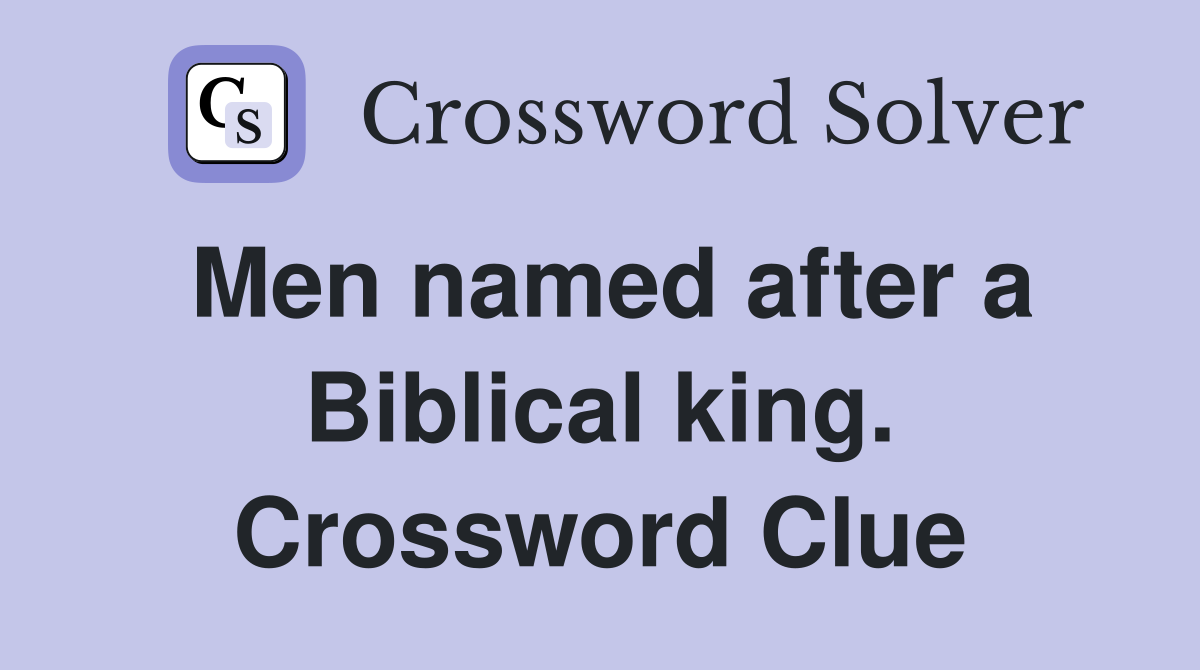 Men named after a Biblical king. Crossword Clue