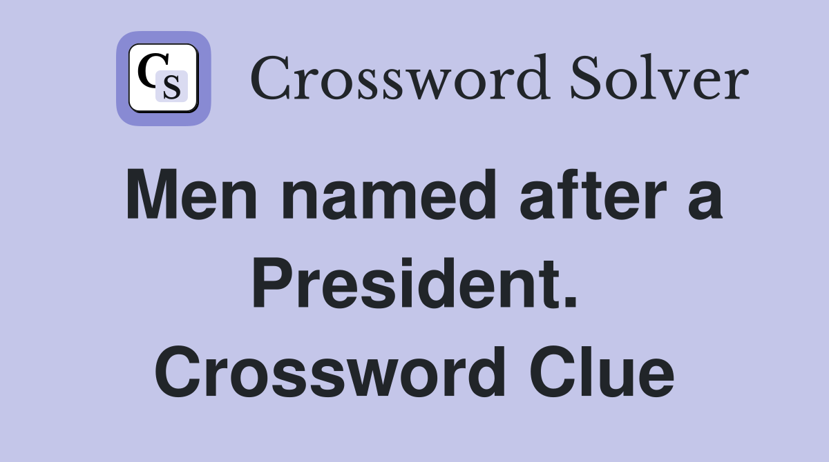 Men named after a President. Crossword Clue