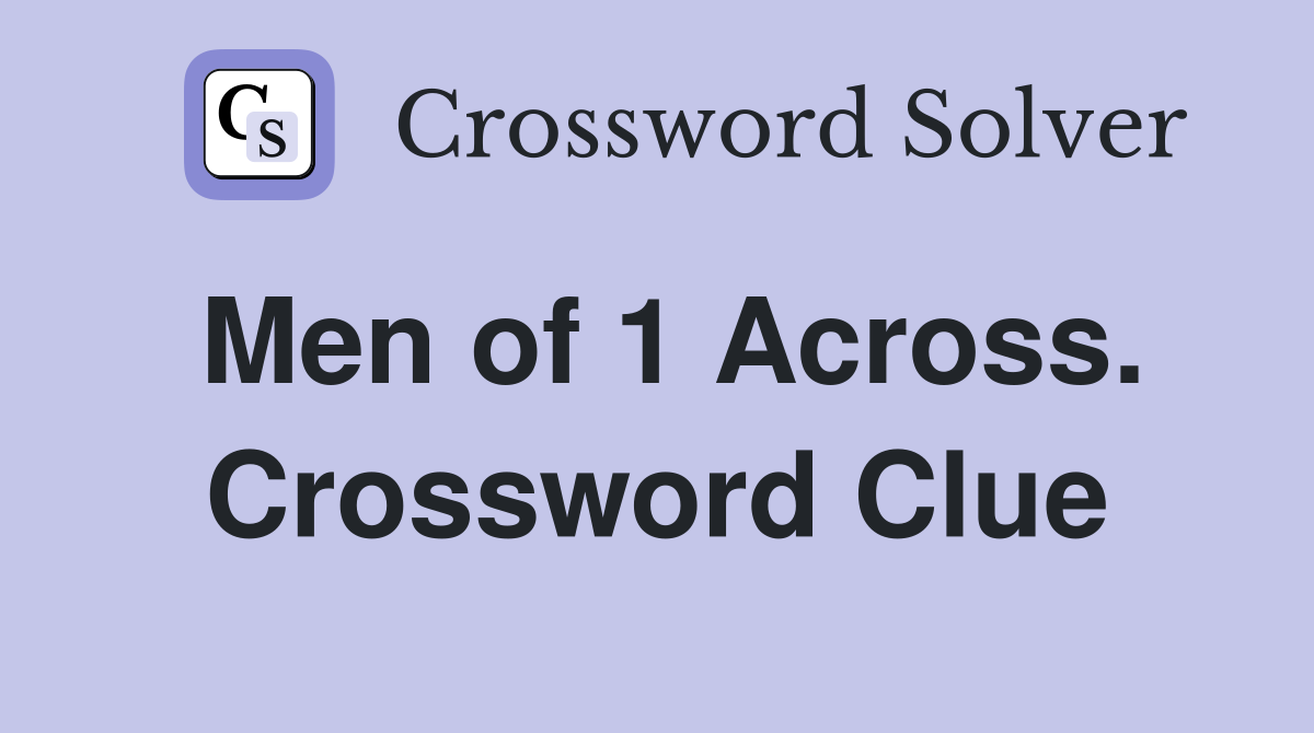 Men of 1 Across. Crossword Clue