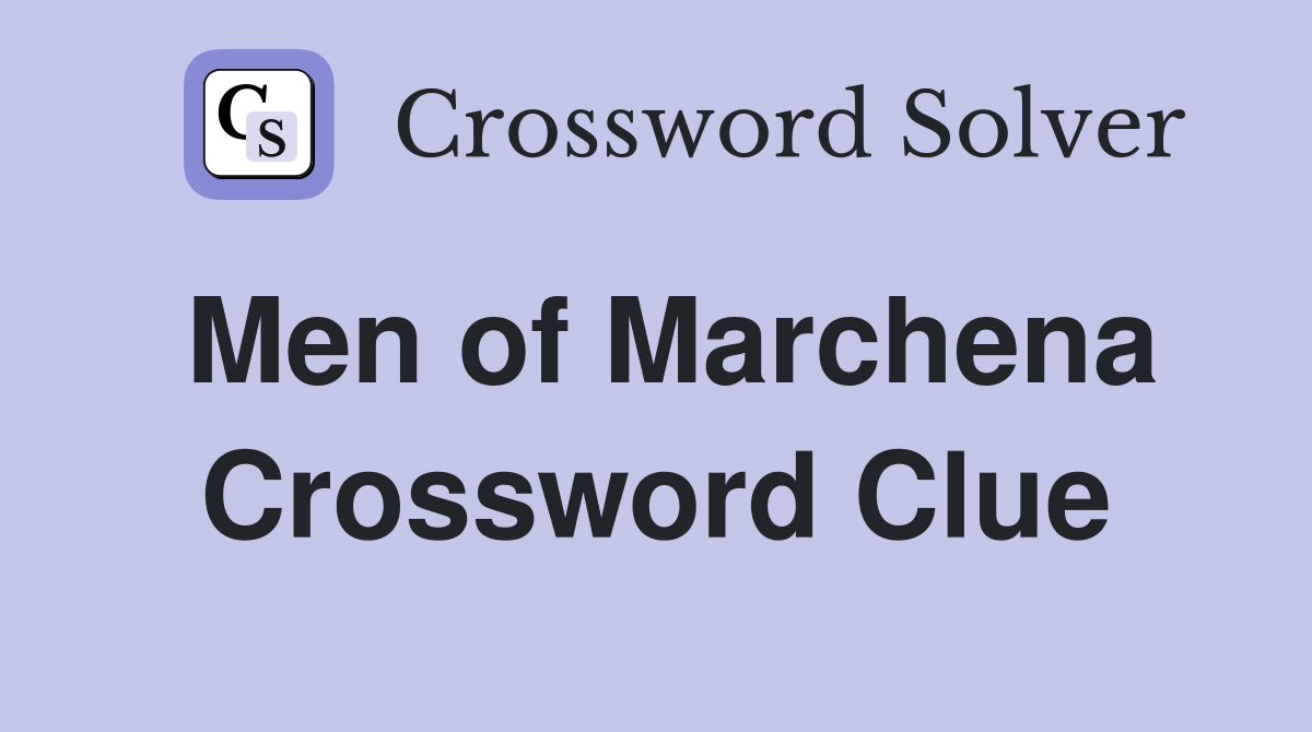 Men of Marchena Crossword Clue