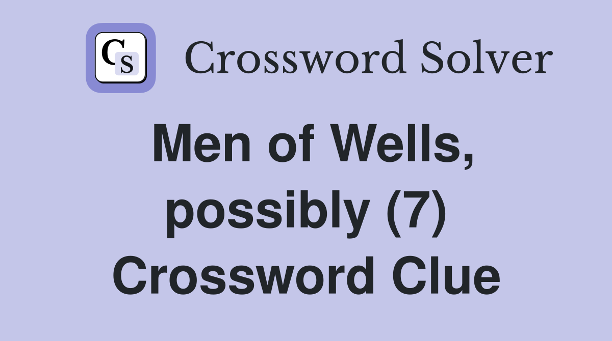 Men of Wells, possibly (7) Crossword Clue