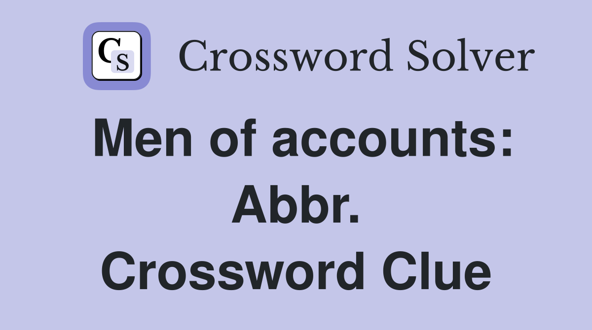 Men of accounts: Abbr. Crossword Clue