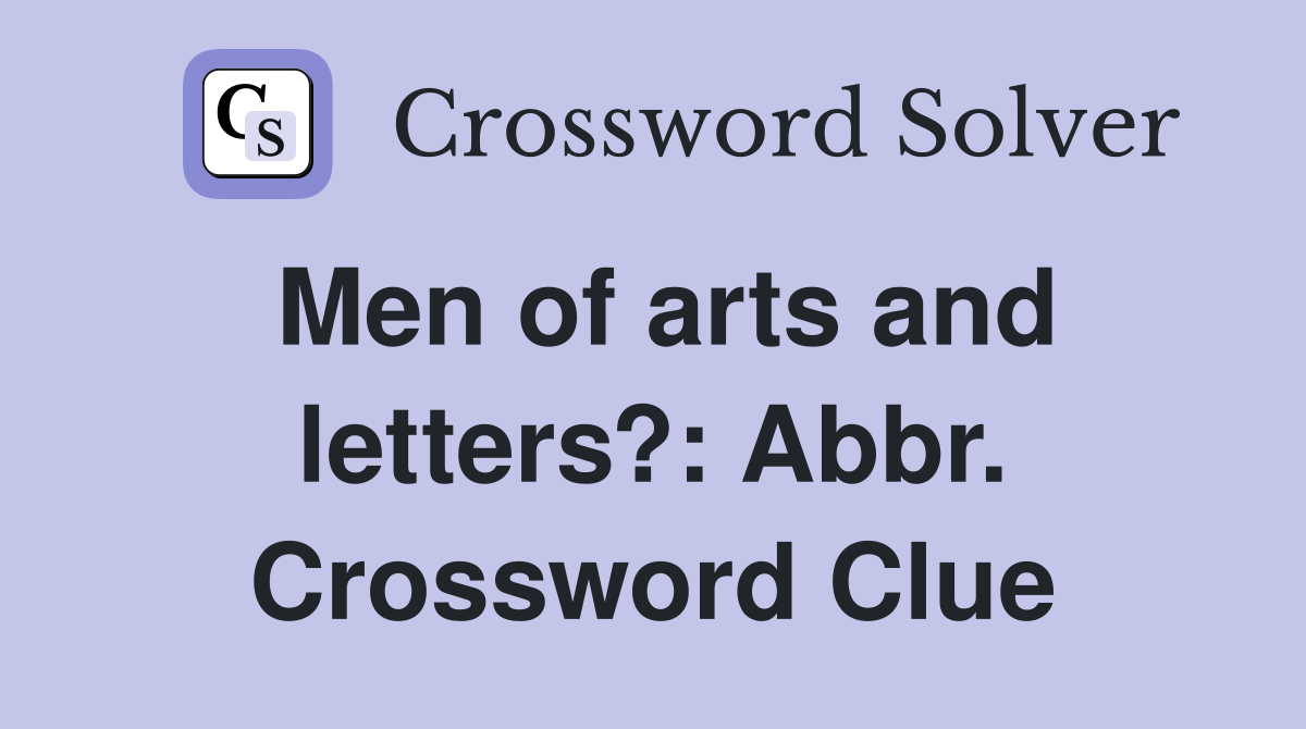 Men of arts and letters?: Abbr. Crossword Clue