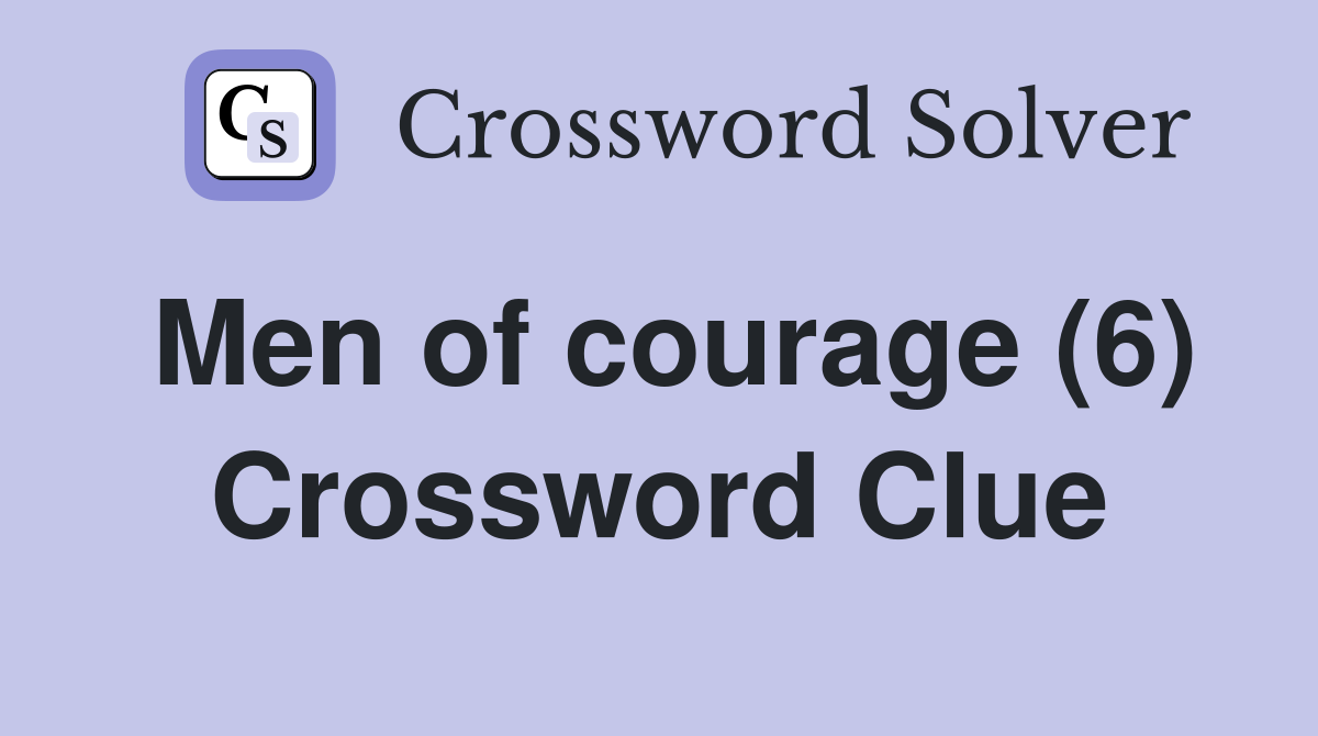 Men of courage (6) Crossword Clue