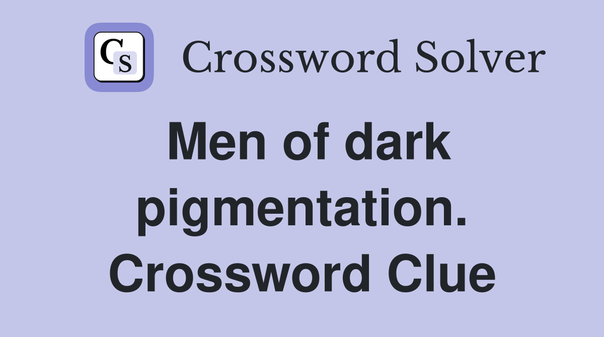 Men of dark pigmentation. Crossword Clue