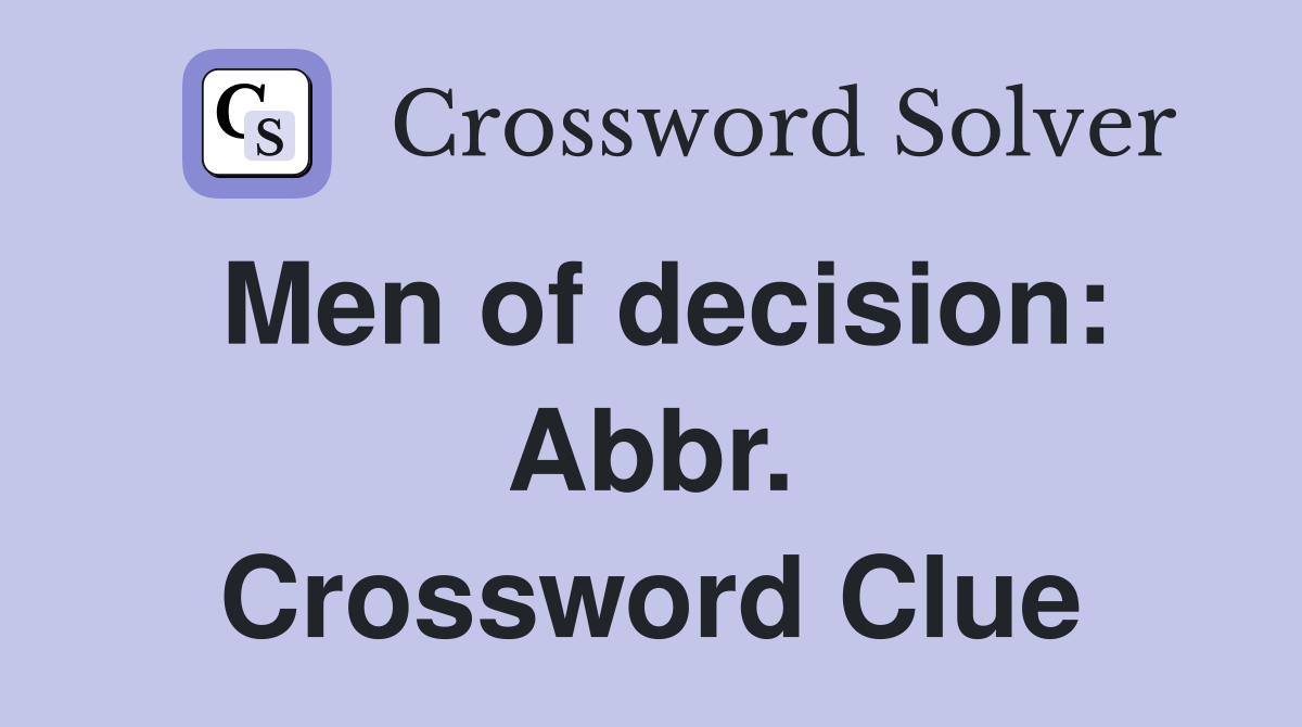 Men of decision: Abbr. Crossword Clue