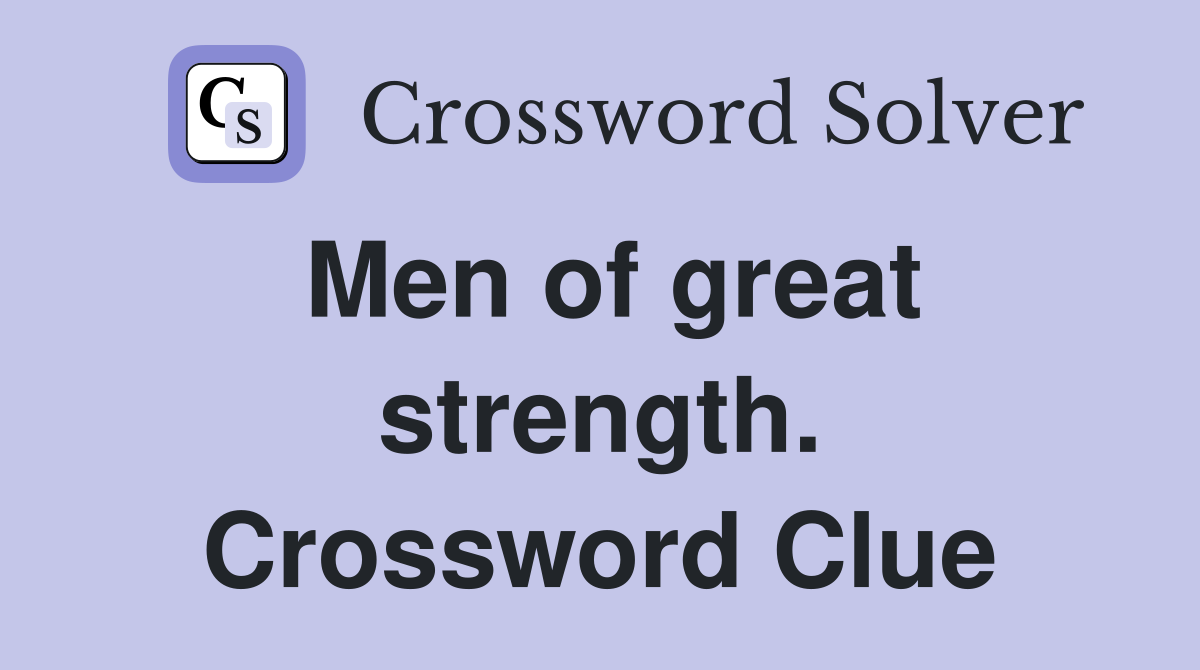 Men of great strength. Crossword Clue