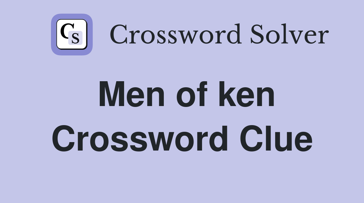 Men of ken Crossword Clue
