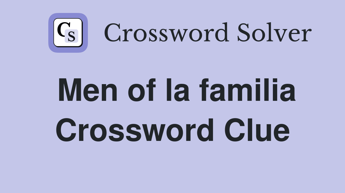Men of la familia Crossword Clue