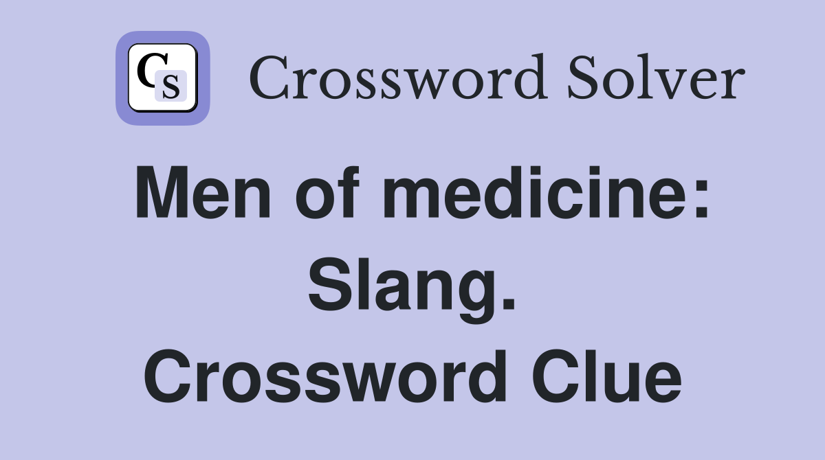 Men of medicine: Slang. Crossword Clue