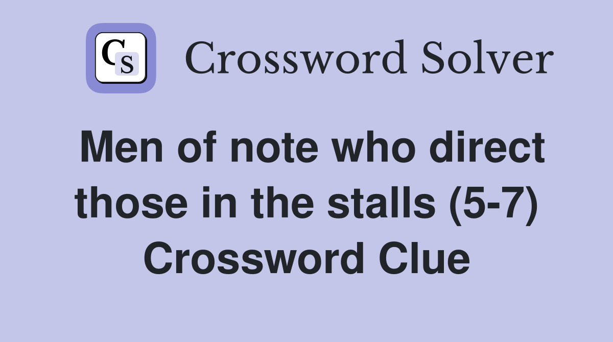 Men of note who direct those in the stalls (5-7) Crossword Clue