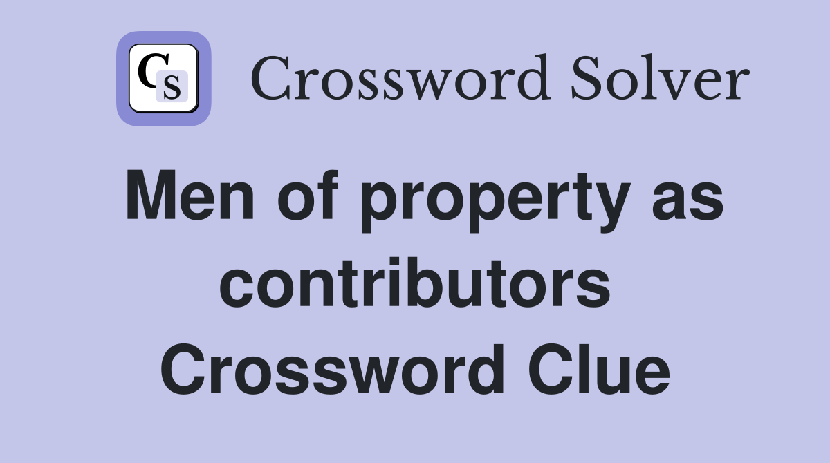 Men of property as contributors Crossword Clue