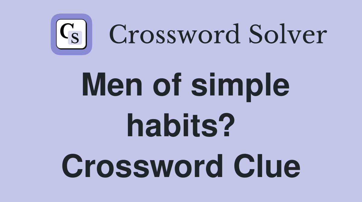 Men of simple habits? Crossword Clue