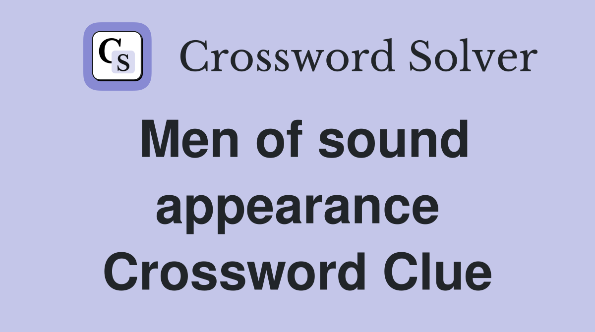 Men of sound appearance Crossword Clue
