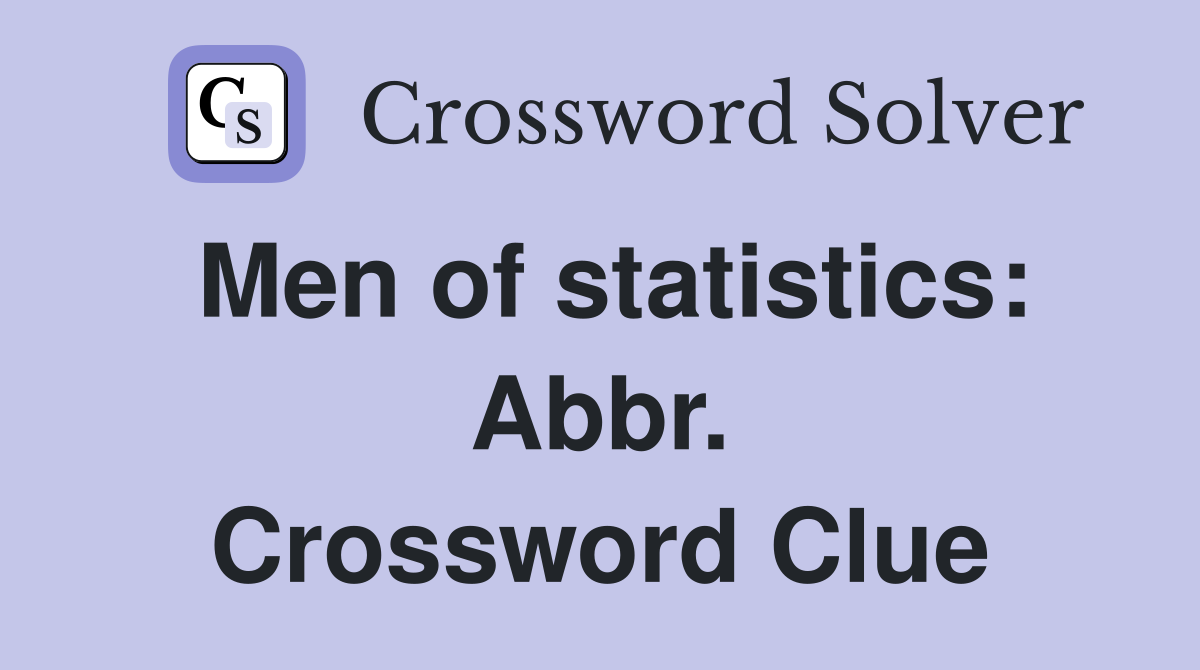 Men of statistics: Abbr. Crossword Clue