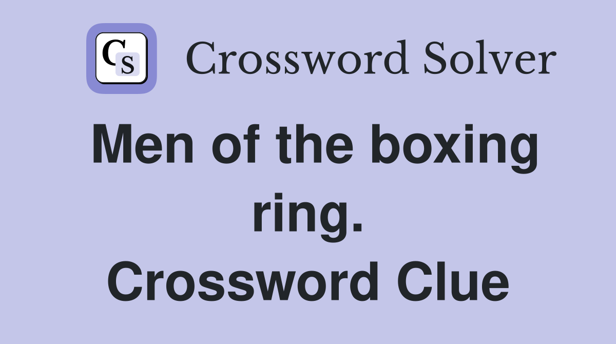 Men of the boxing ring. Crossword Clue