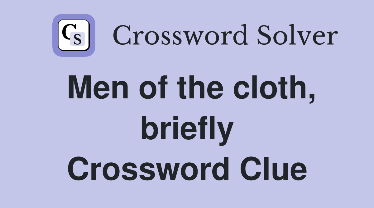 Men of the cloth, briefly Crossword Clue
