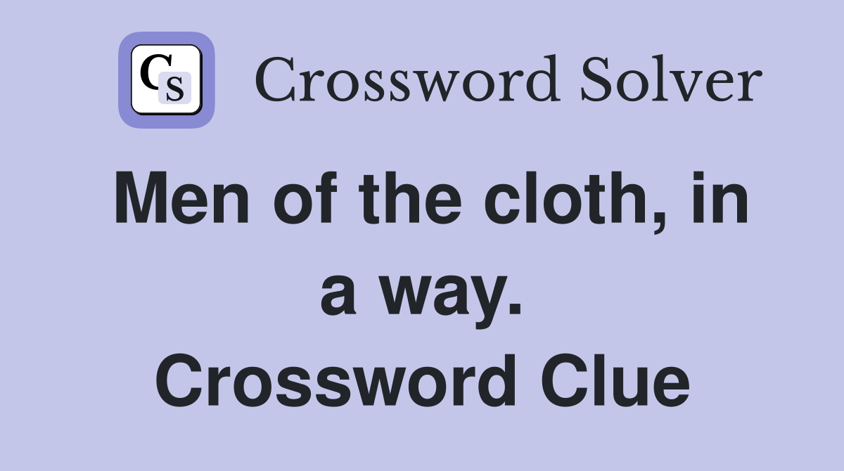 Men of the cloth, in a way. Crossword Clue