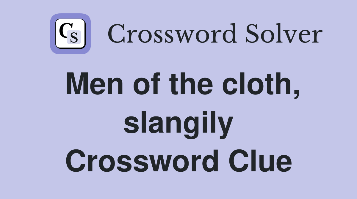 Men of the cloth, slangily Crossword Clue