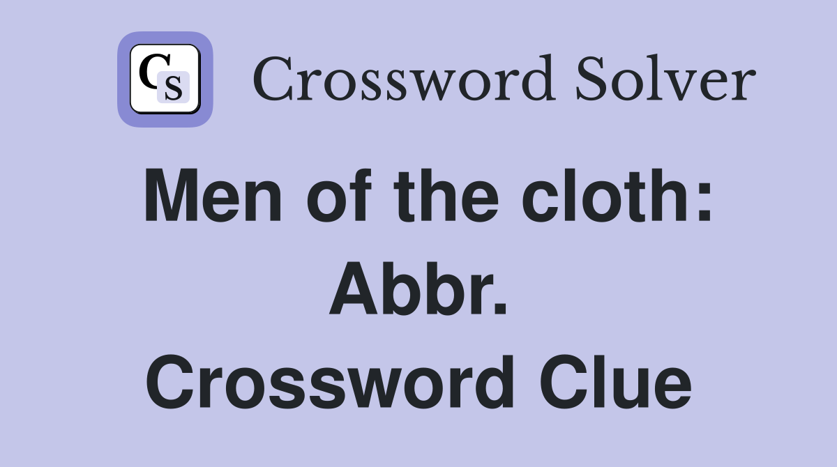 Men of the cloth: Abbr. Crossword Clue