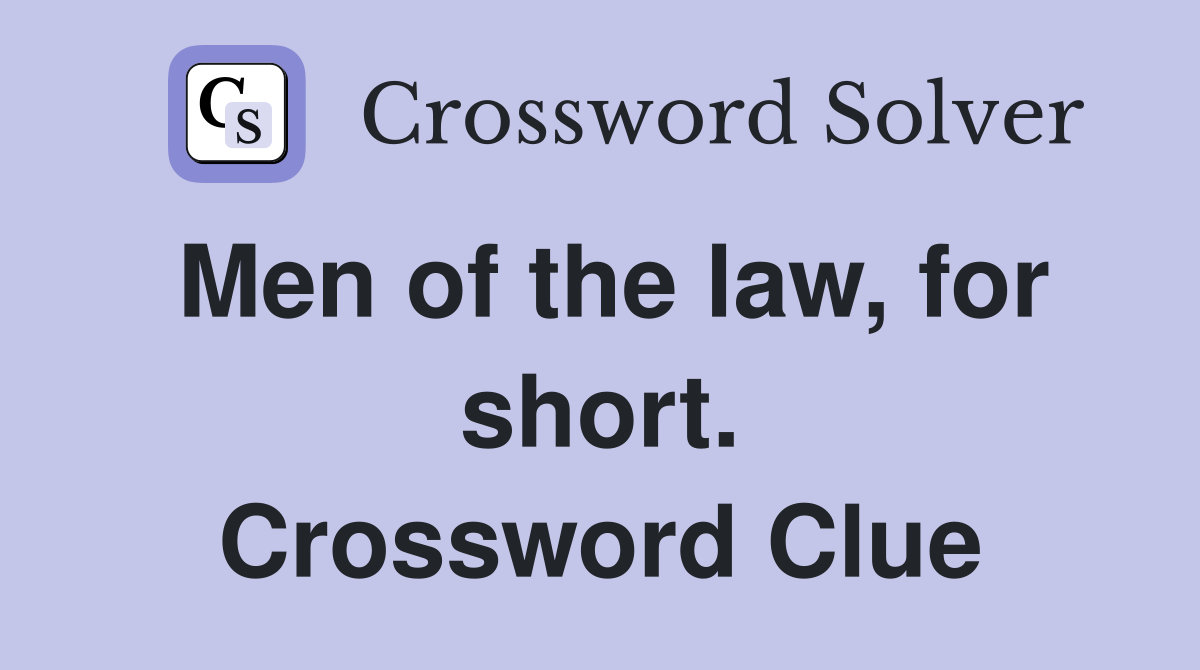 Men of the law, for short. Crossword Clue