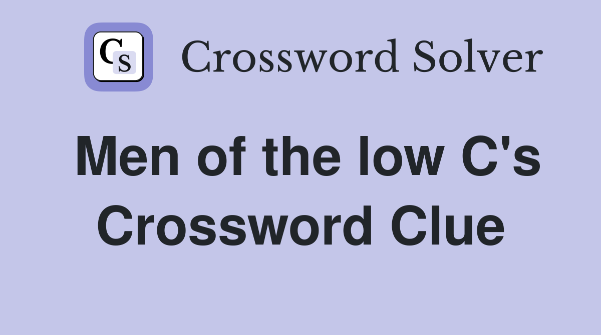Men of the low C's Crossword Clue