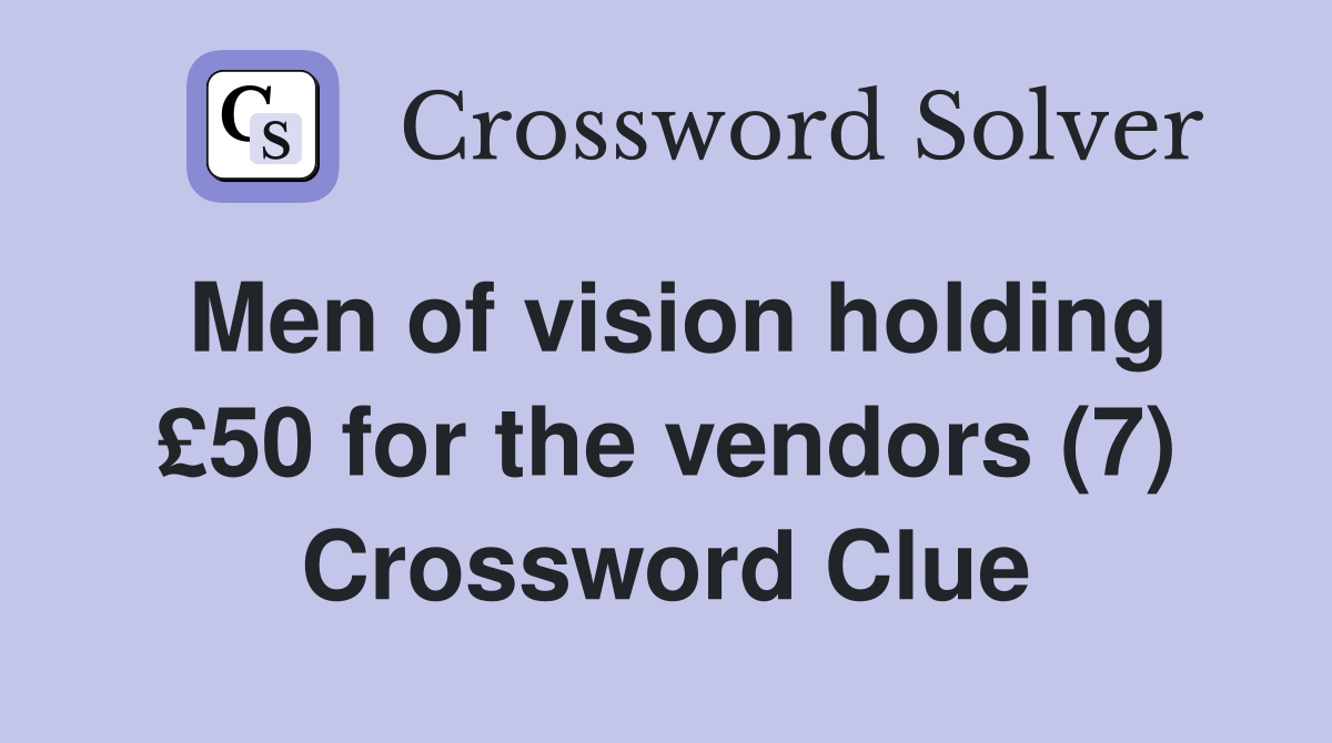 Men of vision holding £50 for the vendors (7) Crossword Clue