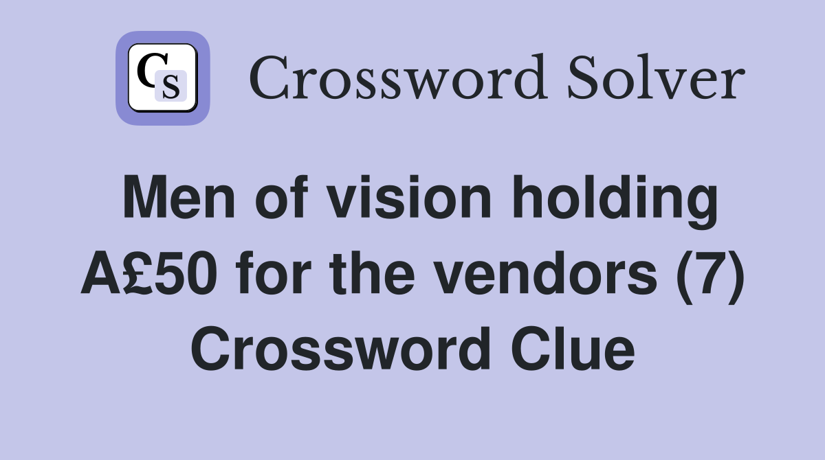 Men of vision holding A£50 for the vendors (7) Crossword Clue