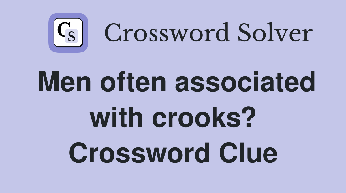 Men often associated with crooks? Crossword Clue