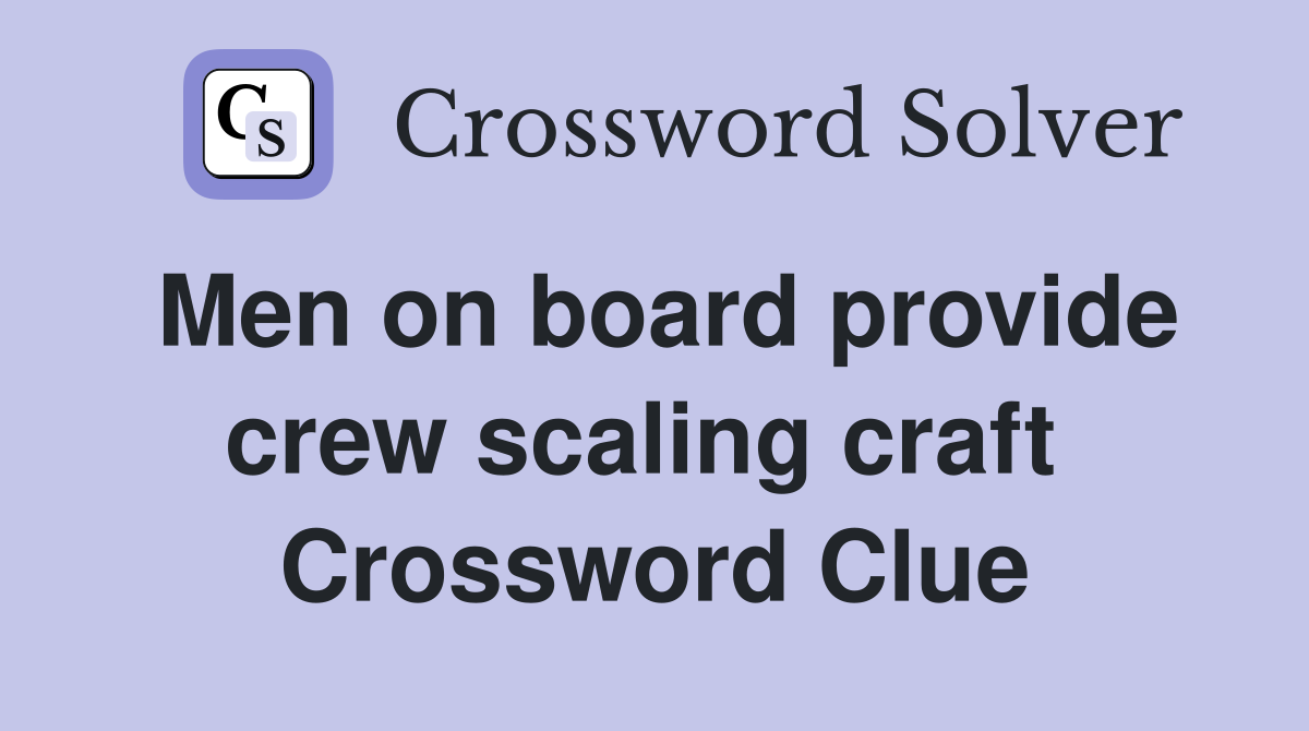 Men on board provide crew scaling craft  Crossword Clue