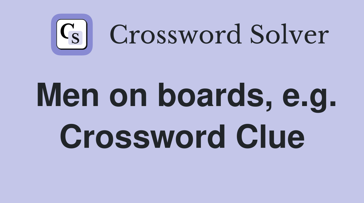 Men on boards, e.g. Crossword Clue