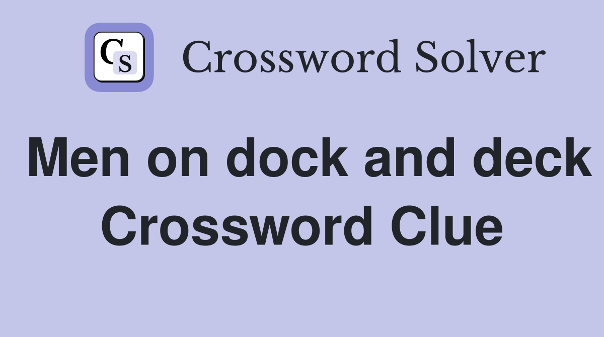 Men on dock and deck Crossword Clue