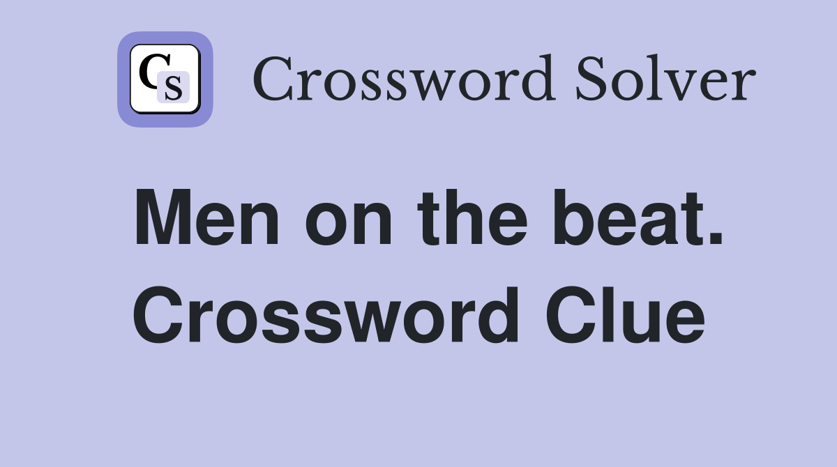 Men on the beat. Crossword Clue