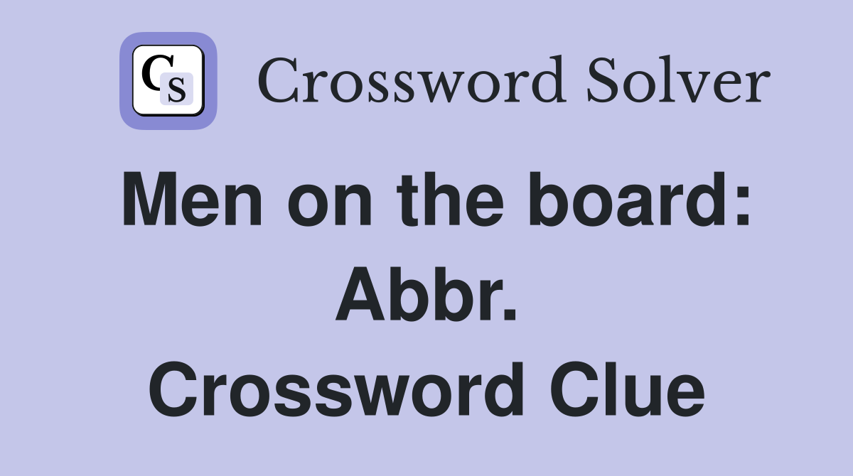 Men on the board: Abbr. Crossword Clue