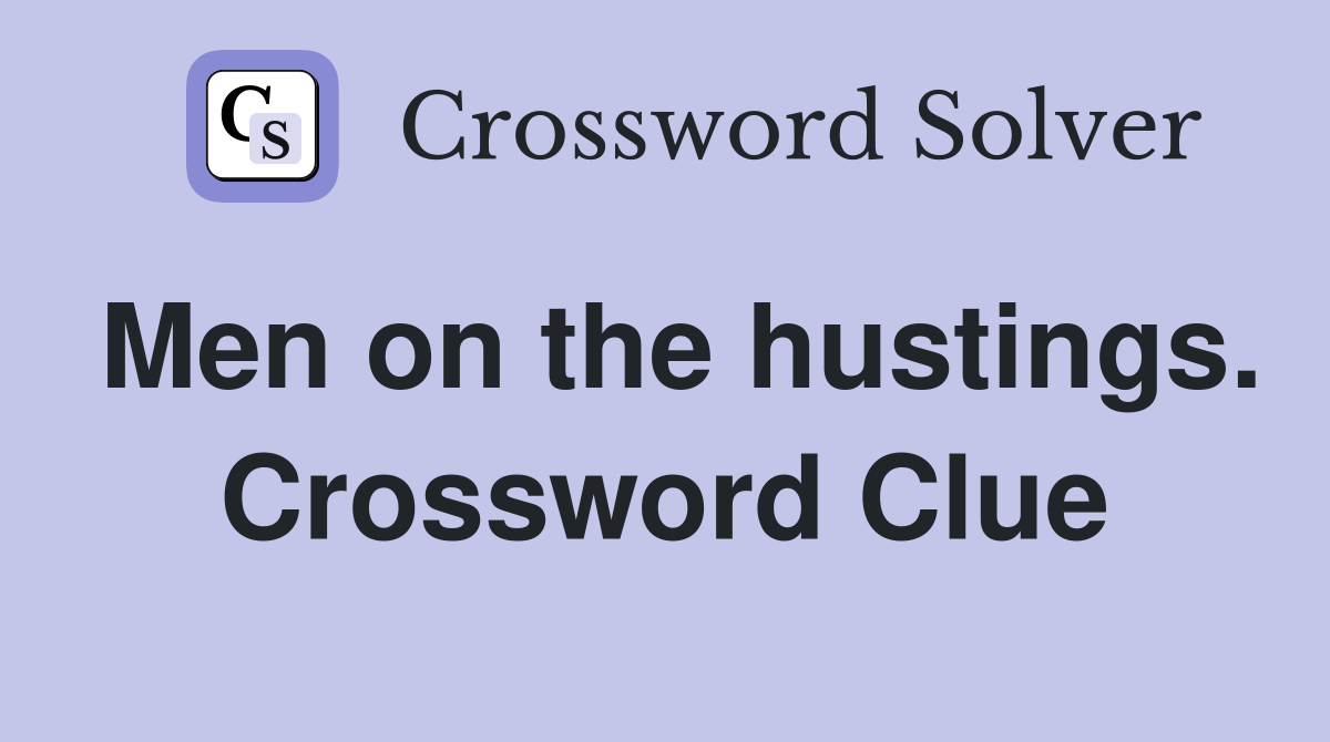 Men on the hustings. Crossword Clue