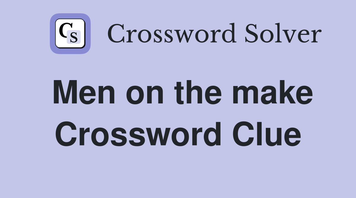 Men on the make Crossword Clue