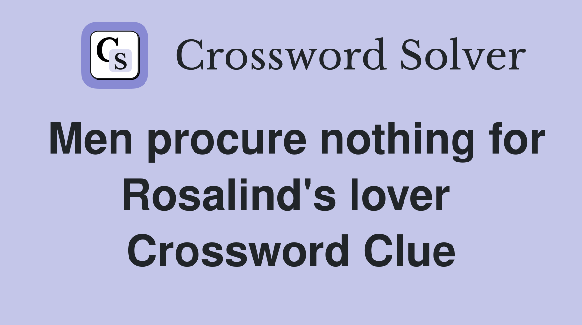 Men procure nothing for Rosalind's lover  Crossword Clue