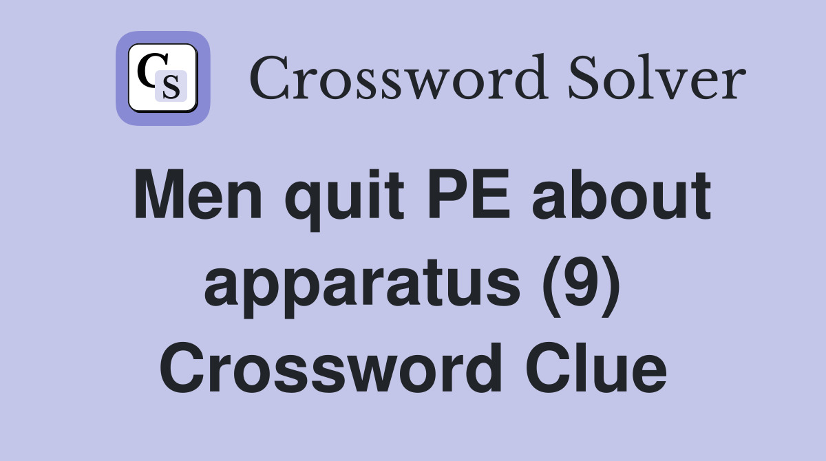 Men quit PE about apparatus (9) Crossword Clue