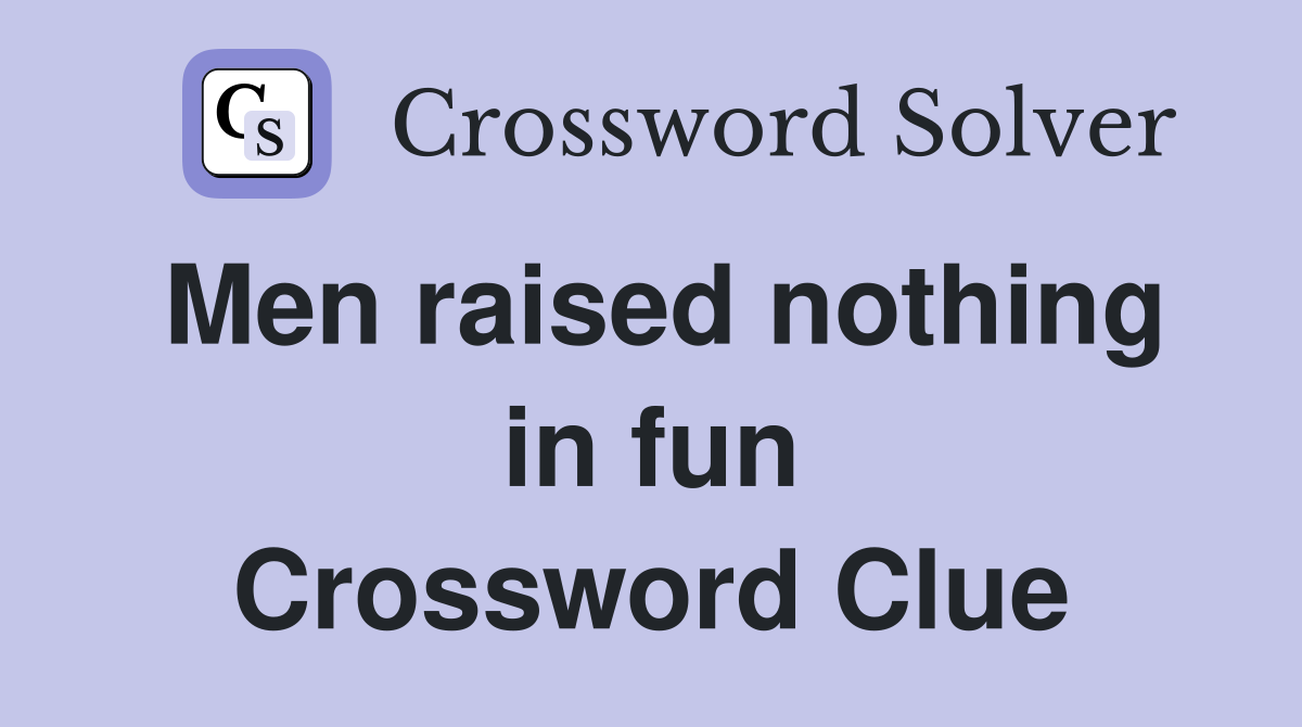 Men raised nothing in fun Crossword Clue