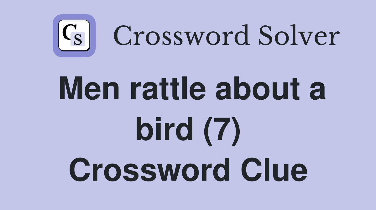 Men rattle about a bird (7) Crossword Clue